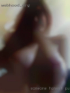 Someone honest caring pussy to fuck loving.